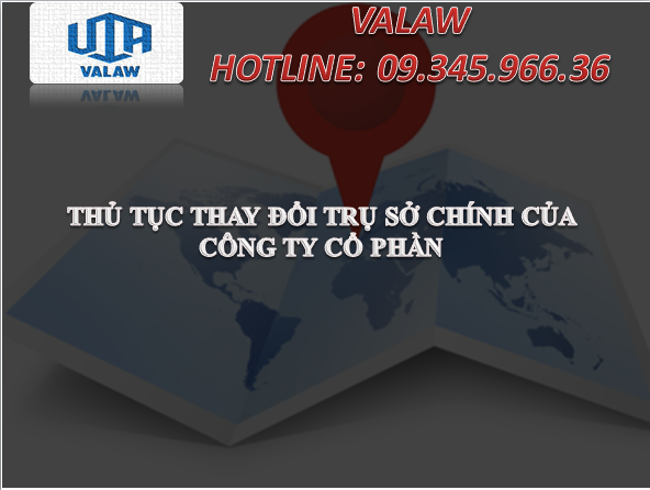 THỦ TỤC THAY ĐỔI TRỤ SỞ CHÍNH CỦA CÔNG TY CỔ PHẦN